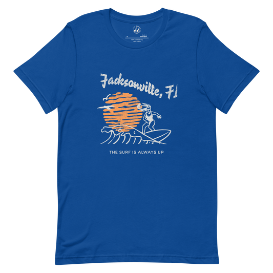 The Surf is Always up- Jacksonville, Florida Shirt